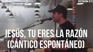 Jesús, Tu eres la Razón (Cántico espontáneo) | Upperroom Español