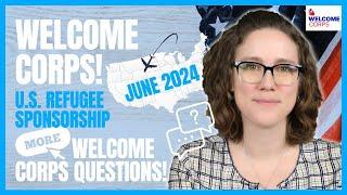 MORE Welcome Corps QUESTIONS from June 2024! U.S. Refugee Sponsorship