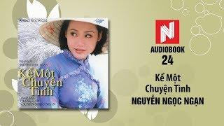 Nguyễn Ngọc Ngạn | Kể Một Chuyện Tình (Audiobook 24)