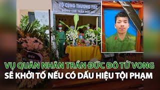 Vụ Quân nhân Trần Đức Đô tử vong sẽ khởi tố nếu có dấu hiệu tội phạm.| VTC14