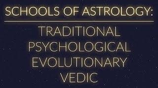 SCHOOLS OF ASTROLOGY | Psychological, Evolutionary, Traditional, Vedic