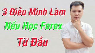 Chuyện Trader #4: 3 việc mình sẽ làm nếu được Học Forex lại từ đầu | CHN PRO TRADING