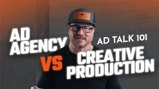 AdTalk 101: Ad Agency vs Creative Production