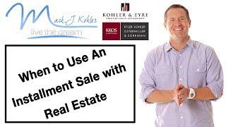 When To Use An Installment Sale With Real Estate | Mark J Kohler | Tax & Legal Tip