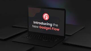 Introducing the New Gadget Flow