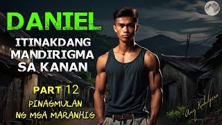 PINAGMULAN NG MGA MARANHIG || DANIEL PART 12 || ITINAKDANG MANDIRIGMA SA KANAN