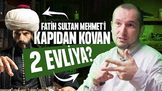 Fatih Sultan Mehmed'i kapıdan kovan 2 evliya? / Kerem Önder