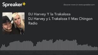 DJ Harvey y L Trakaloza !! Mas Chingon Radio (part 1 of 13)