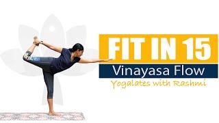 Vinayasa Yoga | Flow Yoga Practice for Strength and Flexibility | FIT IN 15 | Yogalates with Rashmi