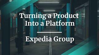 Turning a Product Into a Platform by Expedia Group Principal PM