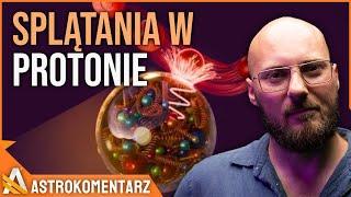 Naukowcy odkryli splątania kwantowe w protonie! - AstroKomentarz