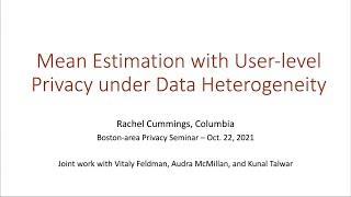 ``Mean Estimation with User-level Privacy under Data Heterogeneity'' by Rachel Cummings (10.22)