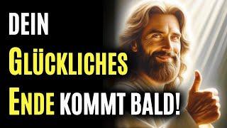 Dein glückliches Ende kommt bald! Gott sagt | Gottes Botschaft