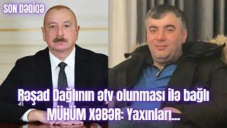 Rəşad Dağlının əfv olunması ilə bağlı MÜHÜM XƏBƏR: Yaxınları...