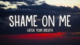 Catch Your Breath - Shame On Me (Lyrics)