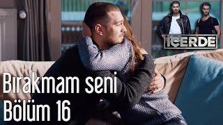 İçerde 16. Bölüm - Bırakmam Seni