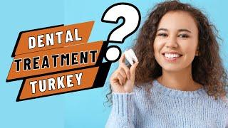 Advantages of choosing Turkey for Dental Treatment-Dental Treatment in Turkey