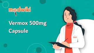 Vermox 500mg Capsule - Uses, Benefits and Side Effects