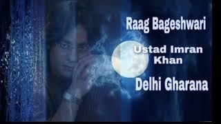 Raag Bageshwari ! Ustad Imran Khan ! Delhi Gharana !