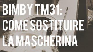 Bimby TM 31 - Come sostituire la mascherina