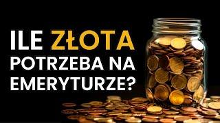 Ile ZŁOTA potrzebujesz na EMERYTURZE?