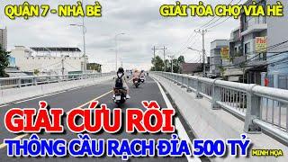 GIẢI CỨU PHÍA NAM SÀI GÒN - THÔNG XE CẦU RẠCH ĐỈA 500 TỶ NỐI QUẬN 7 & NHÀ BÈ GIẢI TỎA CHỢ TẠM VỈA HÈ