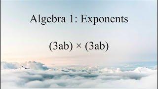 Algebra 1: Exponents | (3ab)*(3ab) | Math with Gloves 