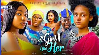 A GIRL LIKE HER (NEW TRENDING NIGERIAN NOLLYWOOD FULL MOVIE 2024) DESTINY ETIKO, ANGEL UNIGWE