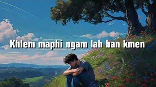 KHLEM MAPHI NGAM LAH BAN KMEN - KHASI SAD SONG | OFFICIAL LYRICS