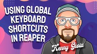 Using Global Keyboard Shortcuts in REAPER