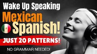 Mexican Spanish with Just 20 Language Patterns: Learn While You Sleep