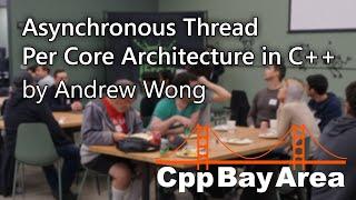 Asynchronous Thread Per Core Architecture in C++ by Andrew Wong