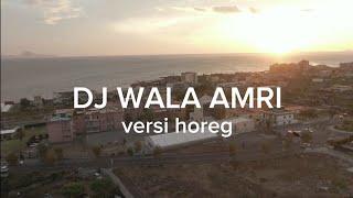 DJ WALA AMRI VERSI HOREG GLERRR (DJ ARAB)