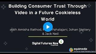 Building Trust With Consumers Through Video in a Future Cookieless World