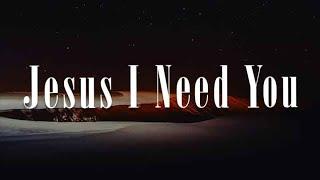 Jesus I Need You, Worthy, (yrics) - Hillsong Worship, Elevation Worship