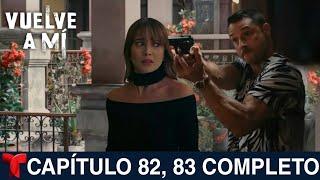 VUELVE A MÍ Capítulo 82 Y 83 Completo Telemundo