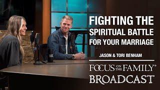 Fighting the Spiritual Battle for Your Marriage - Jason & Tori Benham