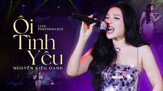 Ôi Tình Yêu | Nguyễn Kiều Oanh mang đến sức sống mới cho bản Nhạc Thái hot hit một thời