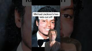 Michael Jackson has family cut off
