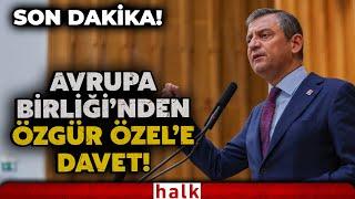 SON DAKİKA! Avrupa Birliği'nden CHP Lideri Özgür Özel'e davet! İşte detaylar...