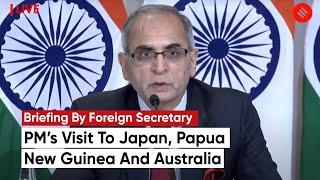 Foreign Secretary Vinay Kwatra On PM’s Visit To Japan, Papua New Guinea And Australia