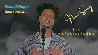 Geme Biratu /New Afan Oromo Song/Sin Galateeffadha