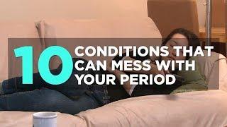 10 Conditions That Can Mess With Your Period | Health