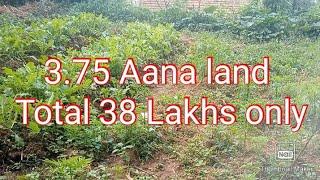 3.75 Aana land, total 38 Lakhs only.