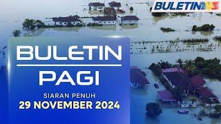 Banjir Makin Buruk, Hampir 75,000 Mangsa Terjejas | Buletin Pagi, 29 November 2024