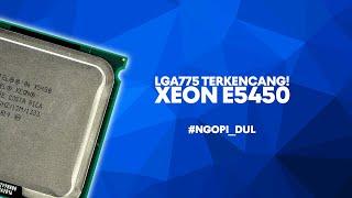 Paling Kenceng paling Hemat LGA775! Tapi.... - Intel Xeon X5450