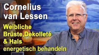 Weibliche Brüste & Dekolleté & Hals energetisch behandeln | Cornelius van Lessen