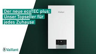 Der neue ecoTEC plus: Unser Topseller für jedes Zuhause