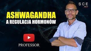 Ashwagandha a regulacja hormonów  - Professor odc. 98