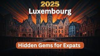 Hidden Gems of Luxembourg for Expats #2025